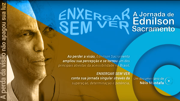 Concepção, direção, edição e trilha sonora do filme ENXERGAR SEM VER - A Jornada de Ednilson Sacramento'